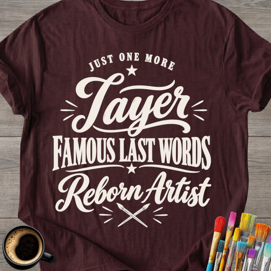 "Just One More Layer" Reborn Artist Tee