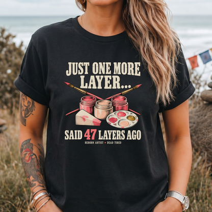 Just One More Layer - Painting T-Shirt