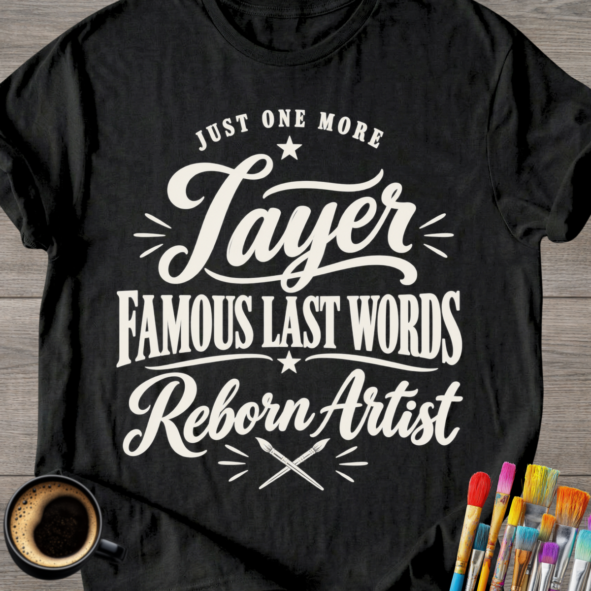 "Just One More Layer" Reborn Artist Tee
