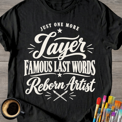 "Just One More Layer" Reborn Artist Tee