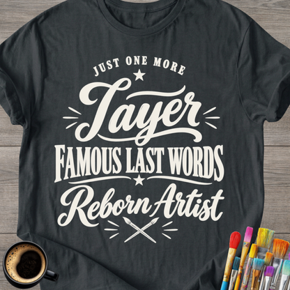 "Just One More Layer" Reborn Artist Tee