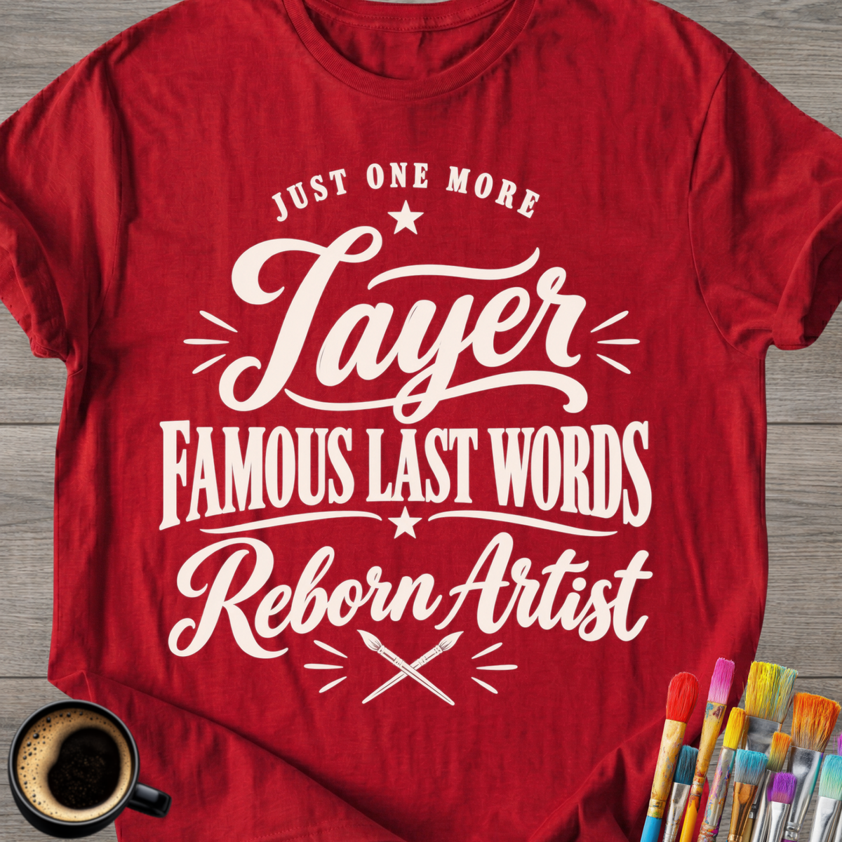 "Just One More Layer" Reborn Artist Tee