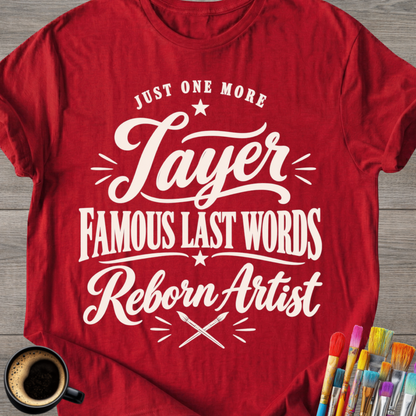 "Just One More Layer" Reborn Artist Tee