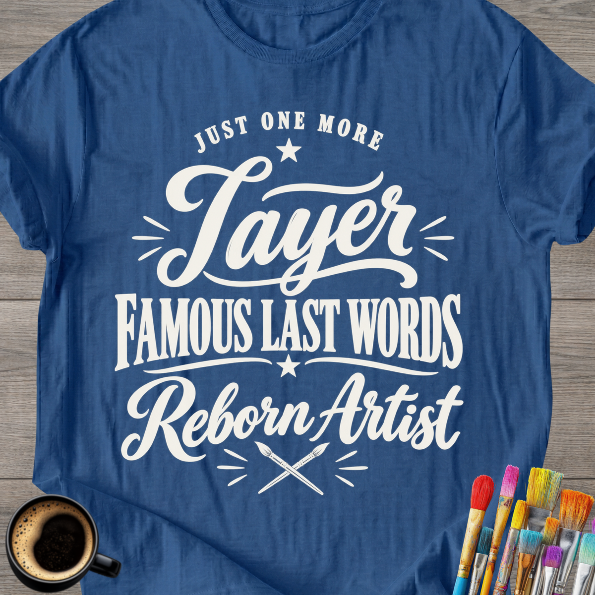 "Just One More Layer" Reborn Artist Tee