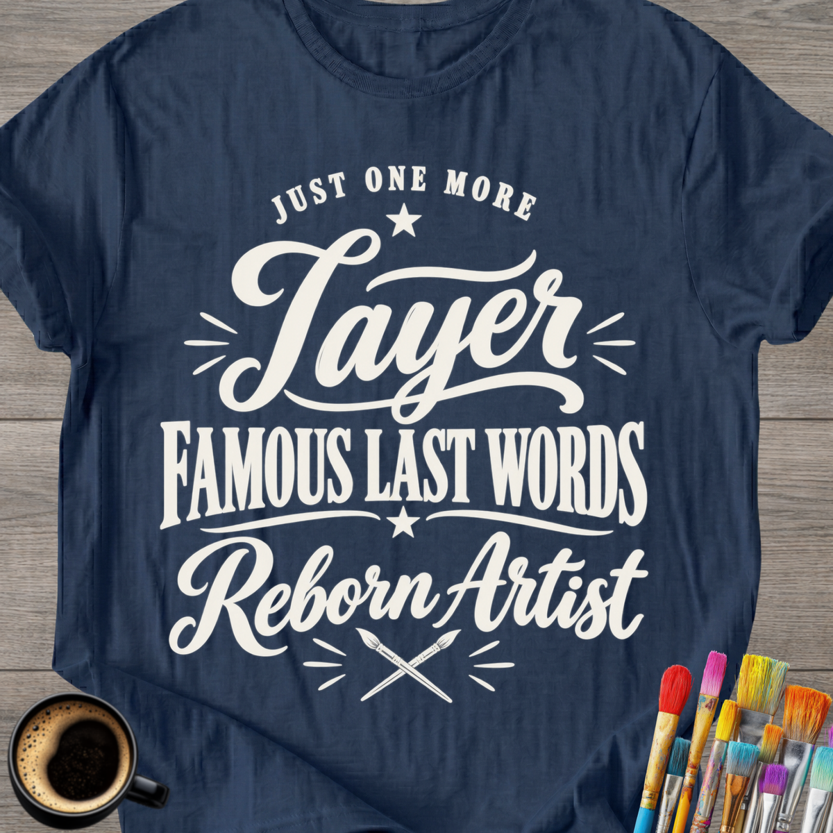 "Just One More Layer" Reborn Artist Tee