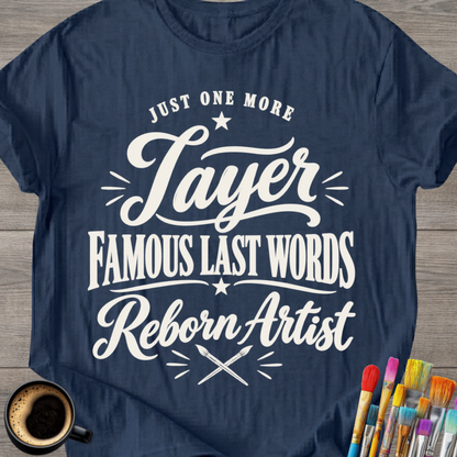 "Just One More Layer" Reborn Artist Tee