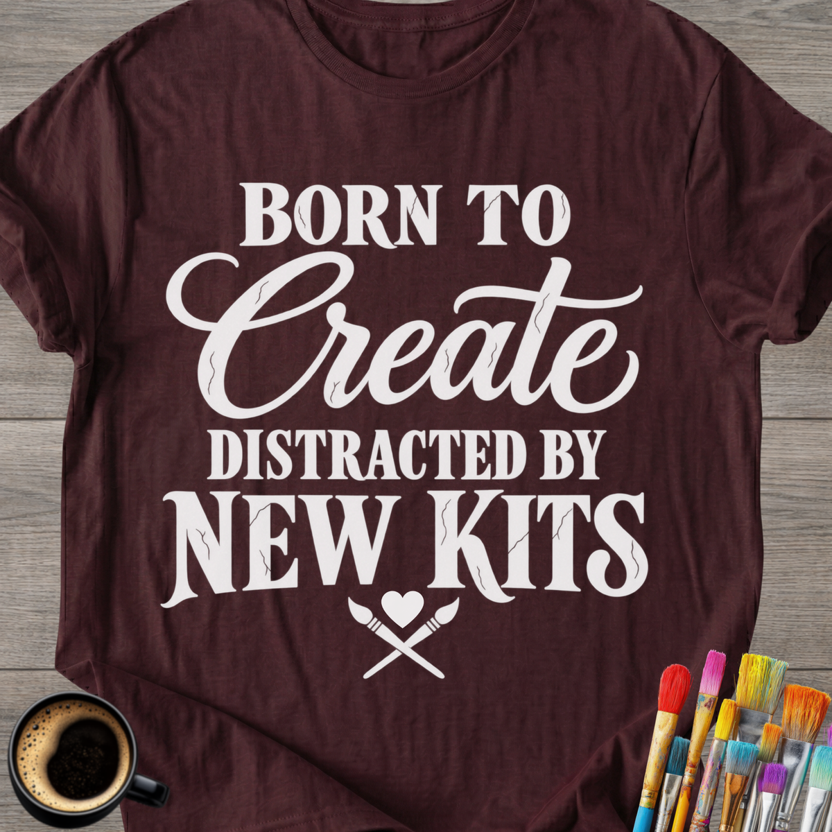 "Born to Create, Distracted by New Kits" T-Shirt