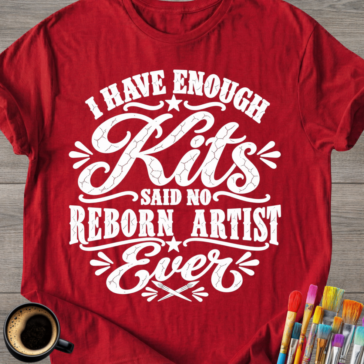 "I Have Enough Kits" Reborn Artist T-Shirt