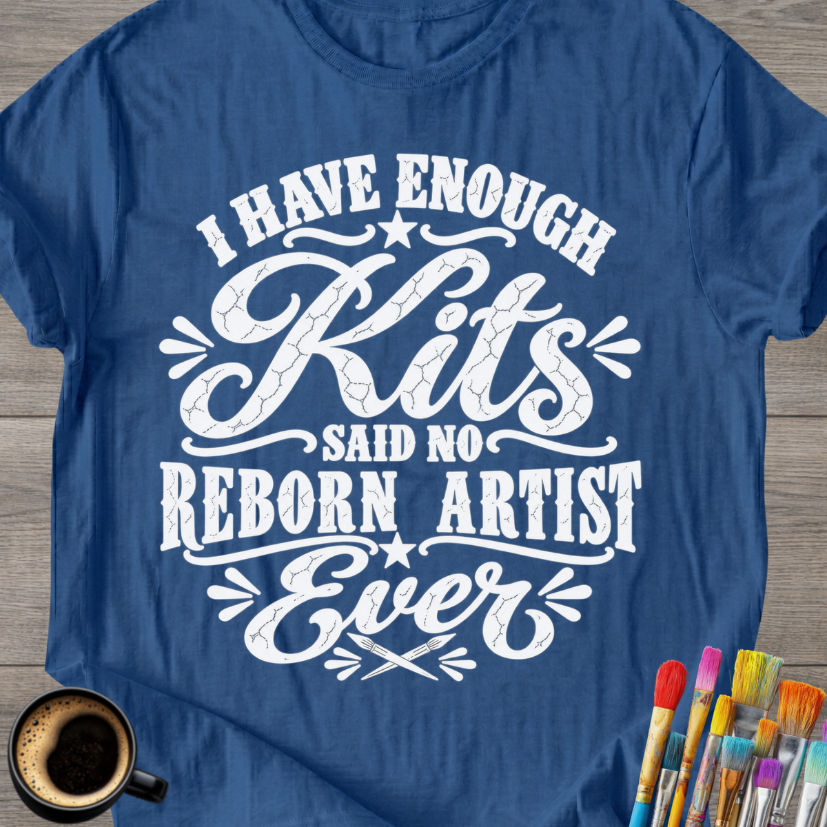 "I Have Enough Kits" Reborn Artist T-Shirt