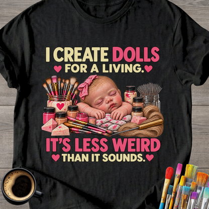 I Make Dolls For a Living -T-Shirt