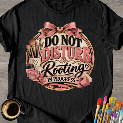 "Do Not Disturb, Rooting in Progress" T-Shirt