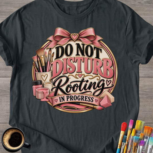 "Do Not Disturb, Rooting in Progress" T-Shirt