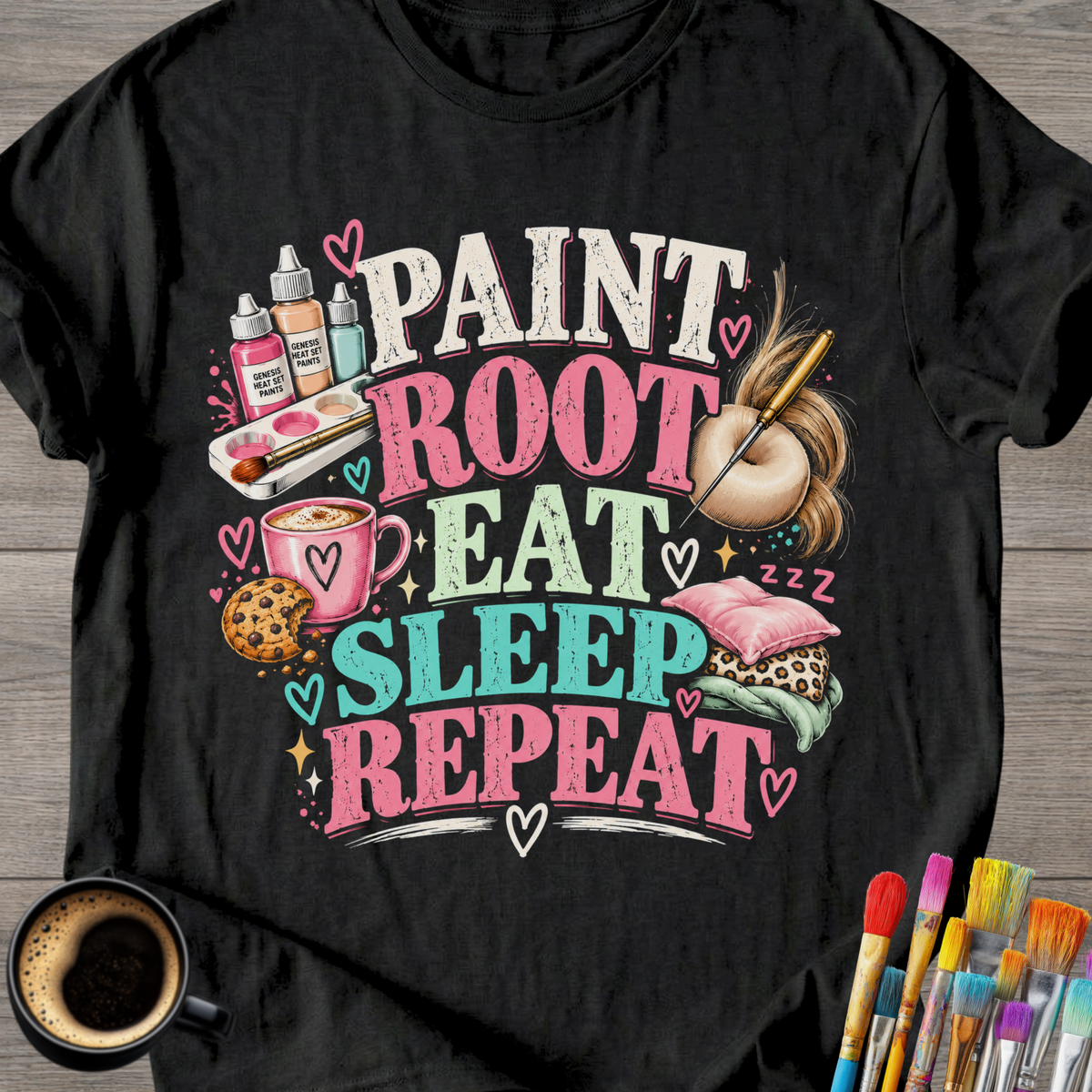 Paint, Root, Eat, Sleep, Repeat T-Shirt