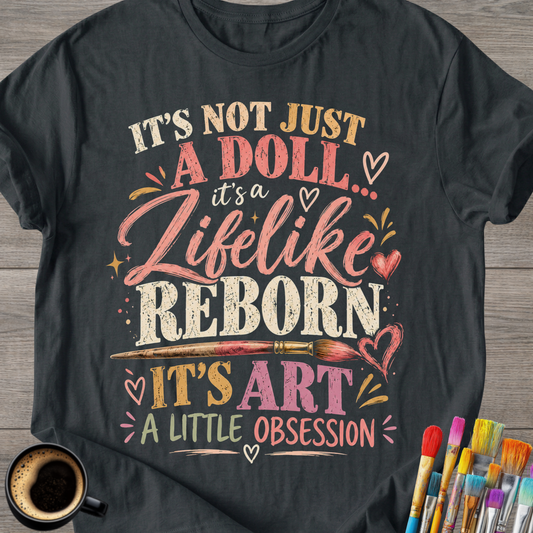 "It's Not Just a Doll, It's a Lifelike Reborn" T-Shirt