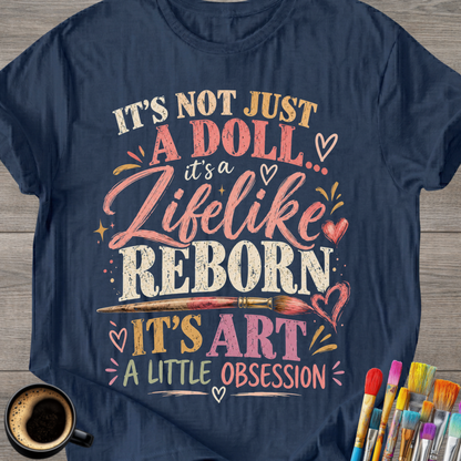 "It's Not Just a Doll, It's a Lifelike Reborn" T-Shirt